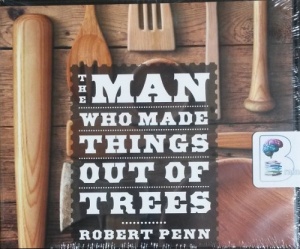 The Man Who Made Things Out of Trees written by Robert Penn performed by Robert Penn on CD (Unabridged)